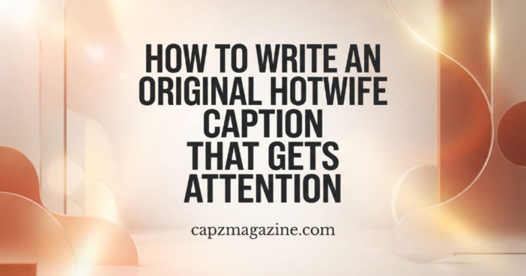how-to-write-an-original-hotwife-caption-that-gets-attention