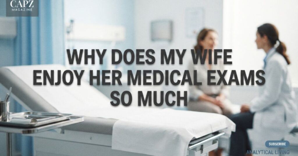 why-does-my-wife-enjoy-her-medical-exams-so-much